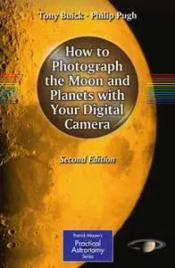 How to Photograph the Moon and Planets with Your Digital Camera, Second Edition