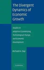 The Divergent Dynamics of Economic Growth: Studies in Adaptive Economizing, Technological Change, and Economic Development