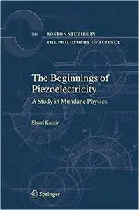 The Beginnings of Piezoelectricity: A Study in Mundane Physics (Repost)