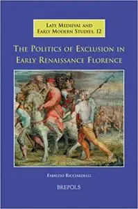 The Politics of Exclusion in Early Renaissance Florence