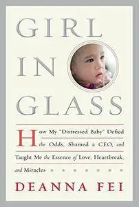 Girl in Glass: How My "Distressed Baby" Defied the Odds, Shamed a CEO, and Taught Me the Essence of Love, Heartbreak...