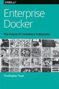 Enterprise Docker, 1st Edition