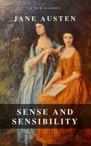 «Sense and Sensibility (A to Z Classics)» by Jane Austen,A to Z Classics