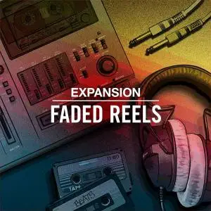 Native Instruments Faded Reels Expansion v1.0.0 MASCHiNE & BATTERY