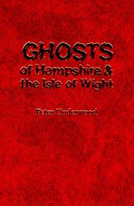 Ghosts of Hampshire and the Isle of Wight: Illustrated Edition
