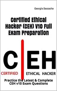 Certified Ethical Hacker (CEH) V10 Full Exam Preparation: Practice the Latest & Complete CEH v10 Exam Questions