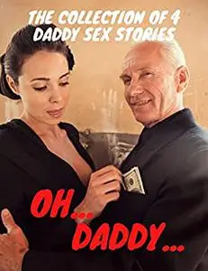 The Collection of 4 Daddy Sex Stories: Oh, Daddy