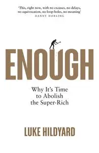 Enough: Why It's Time to Abolish the Super-Rich