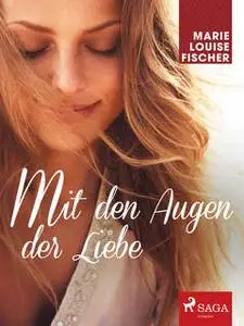 «Mit den Augen der Liebe» by Marie Louise Fischer