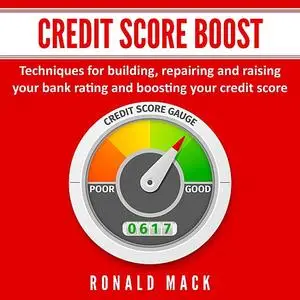 «Credit Score Boost: Techniques for building, repairing and raising your bank rating and boosting your credit score.» by