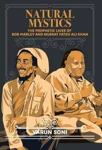 Natural Mystics: The Prophetic Lives of Bob Marley and Nusrat Fateh Ali Khan