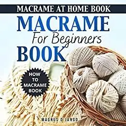 Macrame For Beginners Book!: Discover How To Macrame at Home!