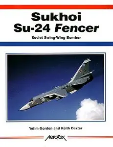 Sukhoi Su-24 Fencer: Soviet Swing-Wing Bomber (Aerofax)