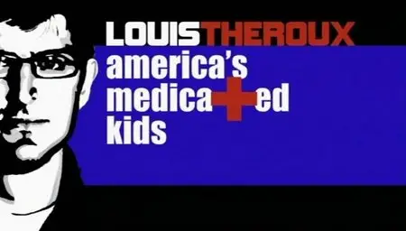 BBC - Louis Theroux Americas Medicated Kids (2010)