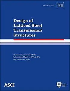 Design of Latticed Steel Transmission Structures: Standard ASCE/SEI 10-15