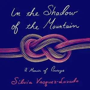 In the Shadow of the Mountain: A Memoir of Courage [Audiobook]