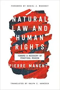 Natural Law and Human Rights: Toward a Recovery of Practical Reason