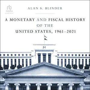 A Monetary and Fiscal History of the United States, 1961-2021 [Audiobook]