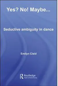 Yes? No! Maybe... : Seductive Ambiguity in Dance