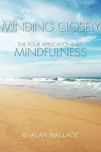 Minding Closely: The Four Applications of Mindfulness (Repost)