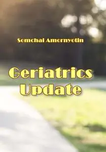 "Geriatrics Update" ed. by Somchai Amornyotin