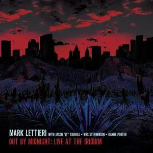 Mark Lettieri - Out by Midnight- Live at the Iridium (2023) [Official Digital Download]