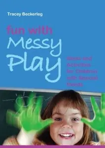 Fun with Messy Play: Ideas and Activities for Children With Special Needs