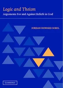 Logic and Theism: Arguments For and Against Beliefs in God