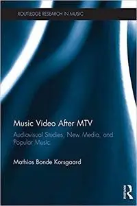 Music Video After MTV: Audiovisual Studies, New Media, and Popular Music (Routledge Research in Music)