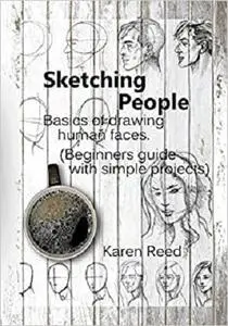 Sketching People: Basics of drawing human faces (Beginners guide with simple projects)