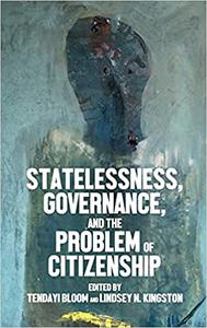 Statelessness, governance, and the problem of citizenship