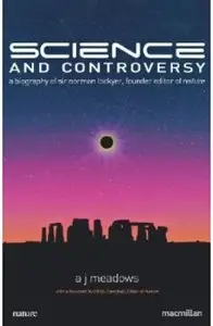 Science and Controversy: A Biography of Sir Norman Lockyer, Founder Editor of Nature (2nd edition)