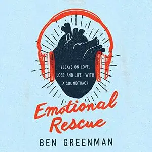 Emotional Rescue: Essays on Love, Loss, and Life - with a Soundtrack [Audiobook]