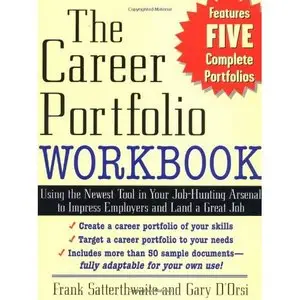 The Career Portfolio Workbook: Using the Newest Tool in Your Job-Hunting Arsenal to Impress Employers 