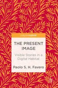 The Present Image: Visible Stories in a Digital Habitat