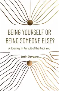 Being Yourself or Being Someone Else?: A Journey in Pursuit of the Real You