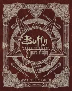 Buffy the Vampire Slayer 20 Years of Slaying: The Watcher's Guide Authorized (Repost)