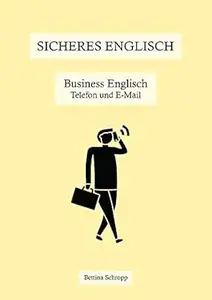 Sicheres Englisch: Business Englisch: Telefon und E-Mail