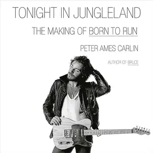 Tonight in Jungleland: The Making of Born to Run [Audiobook]