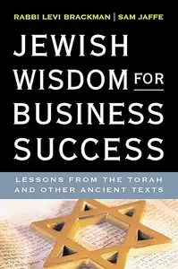 Jewish Wisdom for Business Success: Lessons for the Torah and Other Ancient Texts