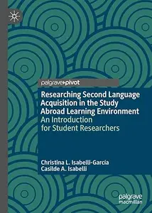 Researching Second Language Acquisition in the Study Abroad Learning Environment: An Introduction for Student Researchers