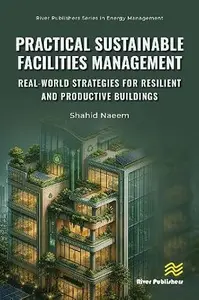 Practical Sustainable Facilities Management: Real-world Strategies for Resilient and Productive Buildings