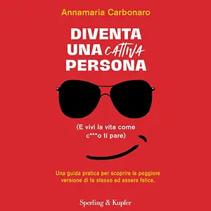 «Diventa una cattiva persona (E vivi la vita come c***o ti pare)» by Annamaria Carbonaro, Francesco Gungui