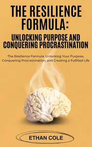 The Resilience Formula: Unlocking Purpose and Conquering Procrastination