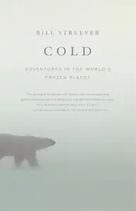 Cold: Adventures in the World's Frozen Places