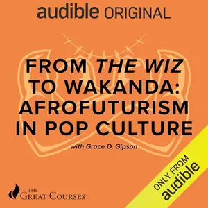 From The Wiz to Wakanda: Afrofuturism in Pop Culture [Audiobook]