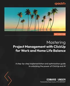 Mastering Project Management with ClickUp for Work and Home Life Balance: A step-by-step implementation