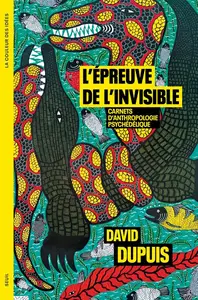 David Dupuis, "L'épreuve de l'invisible: Carnets d’anthropologie psychédélique"