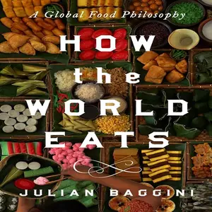 How the World Eats: A Global Food Philosophy [Audiobook]