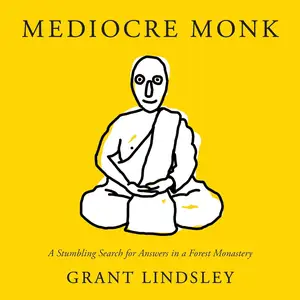 Mediocre Monk: A Stumbling Search for Answers in a Forest Monastery